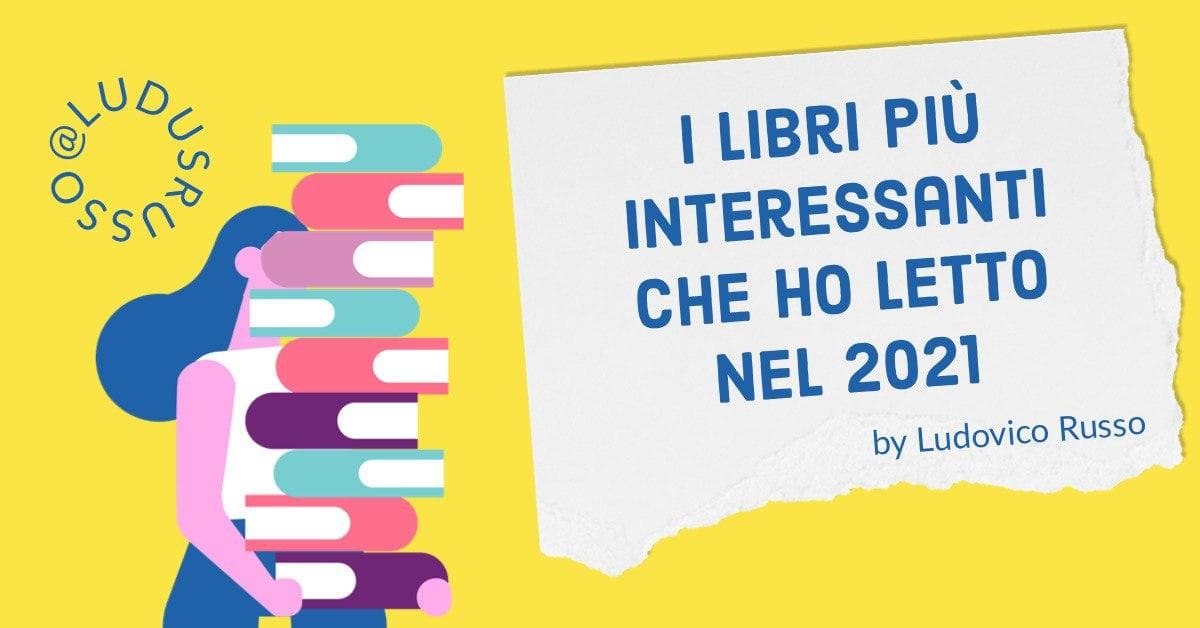 I libri più interessanti che ho letto nel 2021